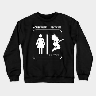 Your Wife My Wife Crewneck Sweatshirt